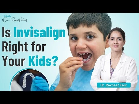 Invisalign for Kids: Is It the Right Choice? Orthodontist in Gurgaon | Dr Ravneet Kaur