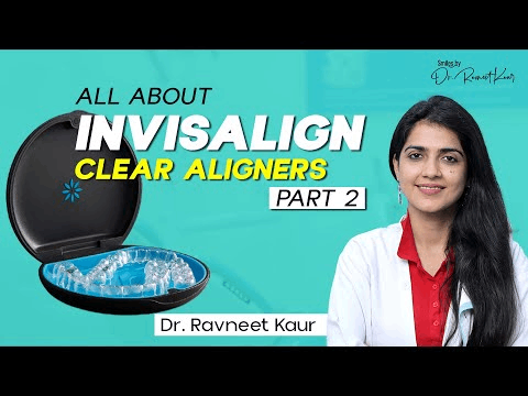 No more Braces | Invisalign Clear aligners - Part 2 | Dr. Ravneet Kaur | Orthodontist in Gurugram